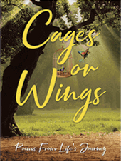 Cages or Wings - Poems From Life's Journey
